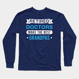 Retired Doctors Make the Best Grandpas - Funny Doctor Grandfather Long Sleeve T-Shirt